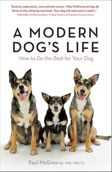 A Modern Dog's Life - Paul McGreevy - PhD - MRCVS