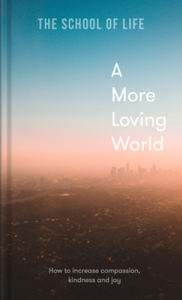 A More Loving World - The School of Life