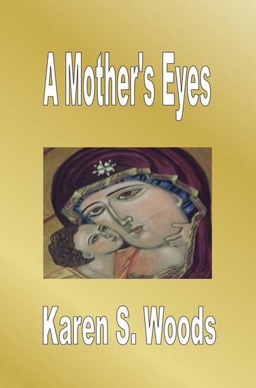 A Mother's Eyes - Karen Woods