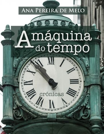 A Máquina do Tempo - Ana Pereira de Melo