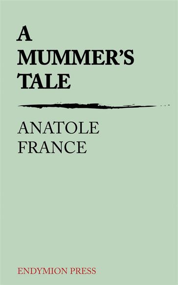 A Mummer's Tale - Anatole France