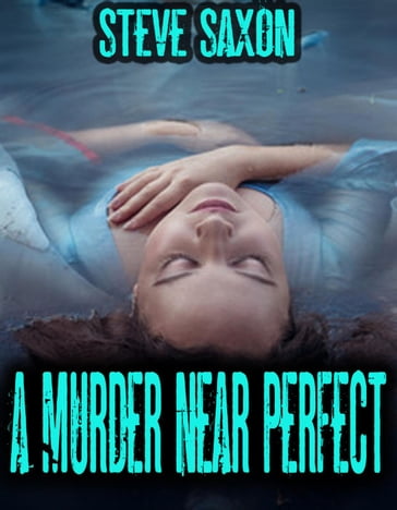 A Murder Near Perfect - Steve Saxon