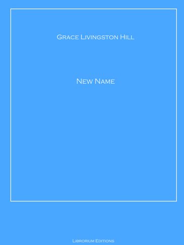 A NEW NAME - Grace Livingston Hill