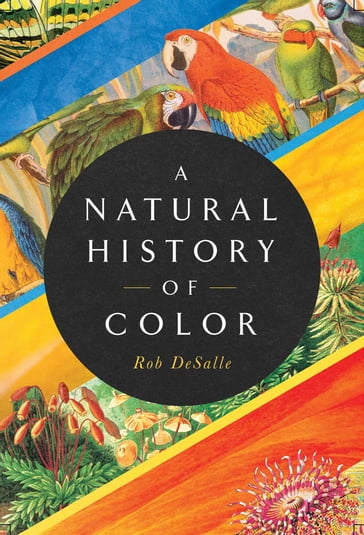 A Natural History of Color - Rob DeSalle