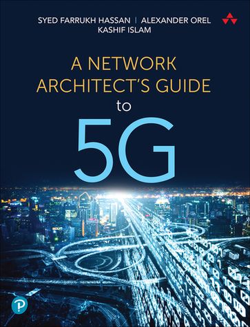 A Network Architect's Guide to 5G - Syed Hassan - Alexander Orel - Kashif Islam