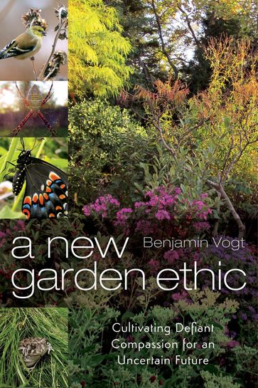 A New Garden Ethic - Benjamin Vogt