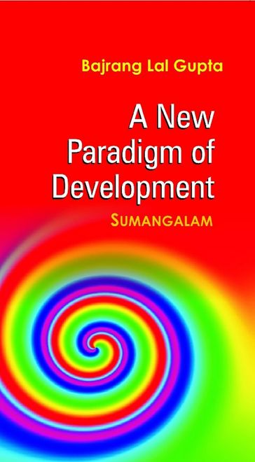 A New Paradigm of Development - Bajrang Lal Gupta