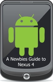 A Newbies Guide to the Nexus 4