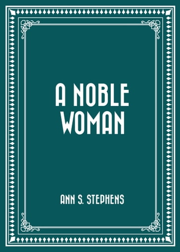 A Noble Woman - Ann S. Stephens