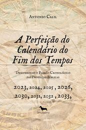 A PERFEIÇÃO DO CALENDÁRIO DO FIM DOS TEMPOS