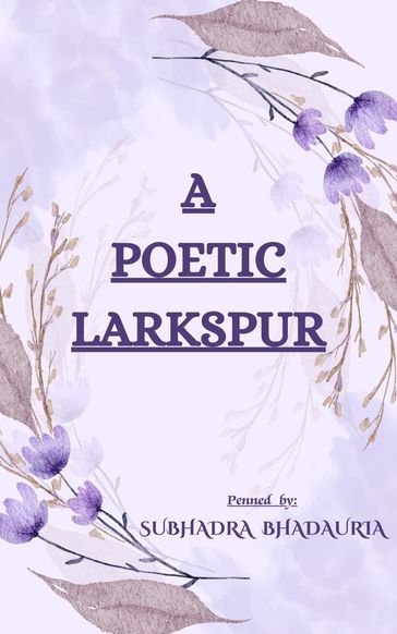 A POETIC LARKSPUR - SUBHADRA BHADAURIA