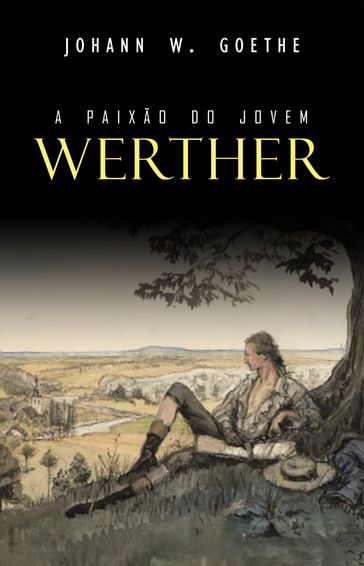 A Paixão do Jovem Werther - Johann Wolfgang Von Goethe