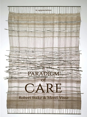 A Paradigm of Care - Merel Visse - Robert Stake