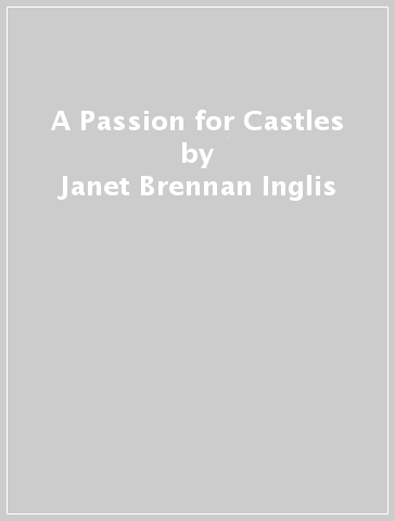 A Passion for Castles - Janet Brennan Inglis