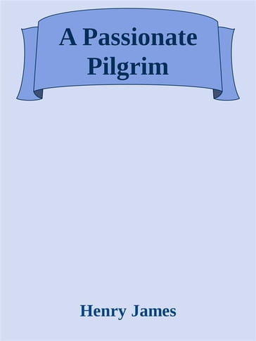 A Passionate Pilgrim - James Henry