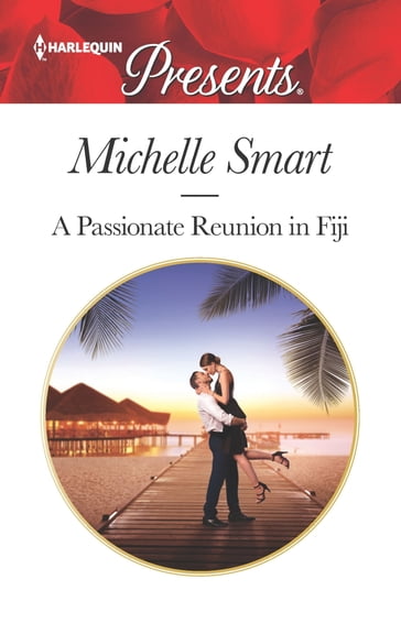 A Passionate Reunion in Fiji - Michelle Smart