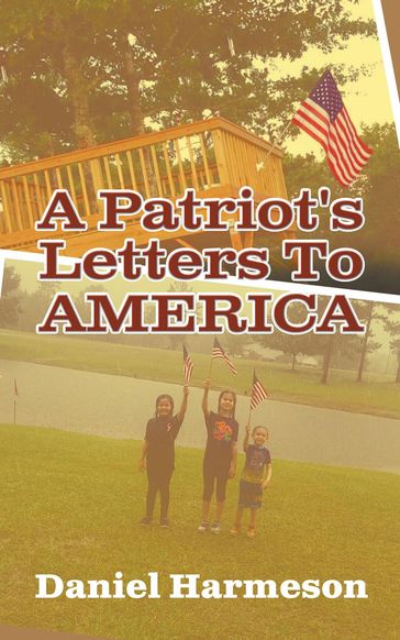 A Patriot's Letters To AMERICA - Daniel Harmeson