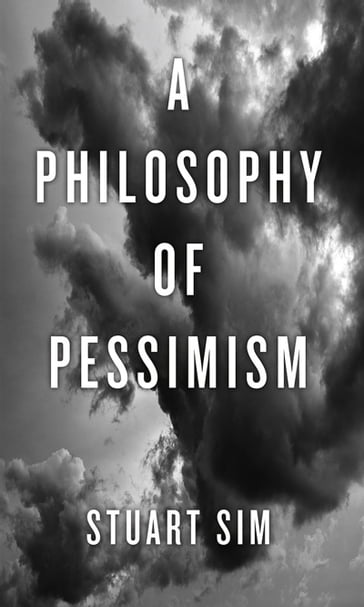 A Philosophy of Pessimism - Stuart Sim