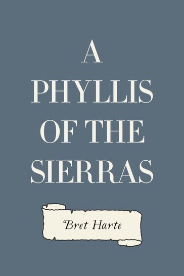 A Phyllis of the Sierras - Bret Harte