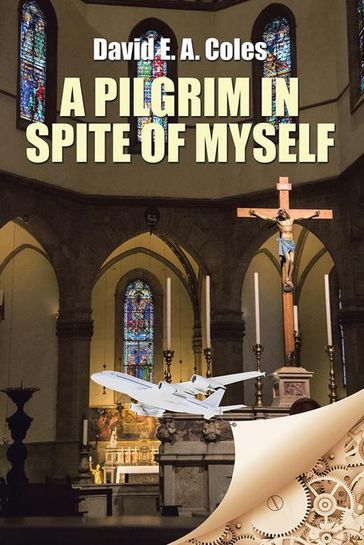 A Pilgrim in Spite of Myself - David E. A. Coles