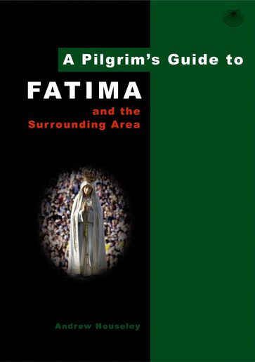 A Pilgrim's Guide to Fatima - Andrew Houseley