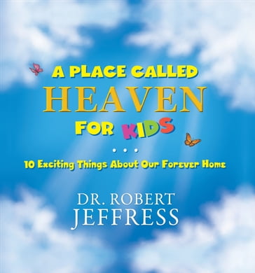A Place Called Heaven for Kids - Dr. Robert Jeffress
