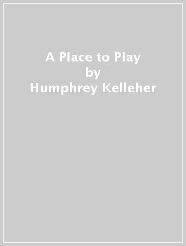 A Place to Play - Humphrey Kelleher