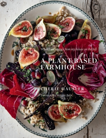 A Plant-Based Farmhouse - Cherie Hausler