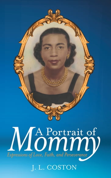 A Portrait of Mommy - J. L. Coston