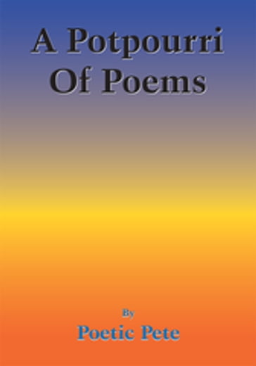 A Potpourri of Poems - Poetic Pete