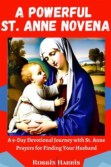 A Powerful St. Anne Novena - Robbin Harris