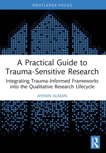 A Practical Guide to Trauma-Sensitive Research - Ayhan Alman