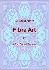 A Practitioners Fibre Art