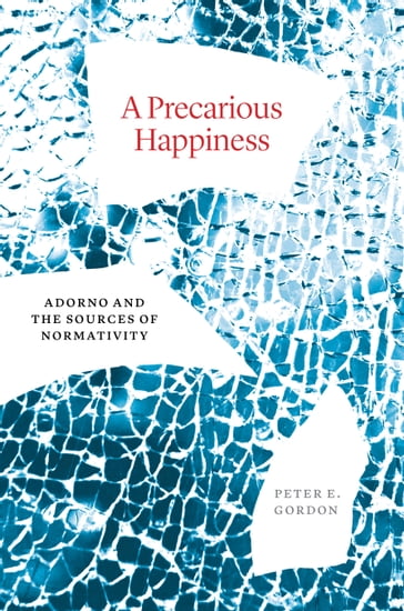 A Precarious Happiness - Peter E. Gordon