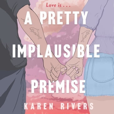 A Pretty Implausible Premise - Karen Rivers