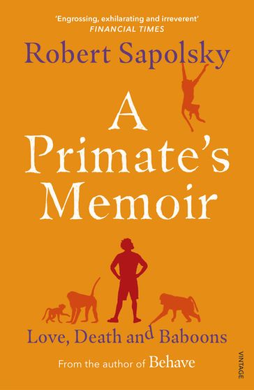 A Primate's Memoir - Robert M Sapolsky
