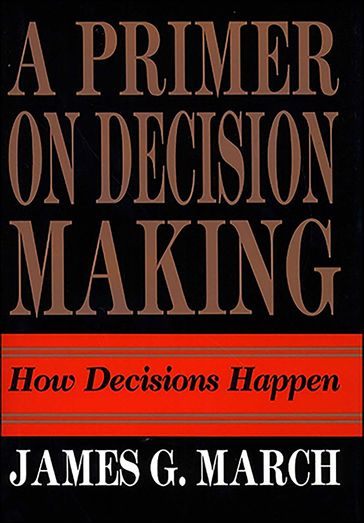 A Primer on Decision Making - James G. March