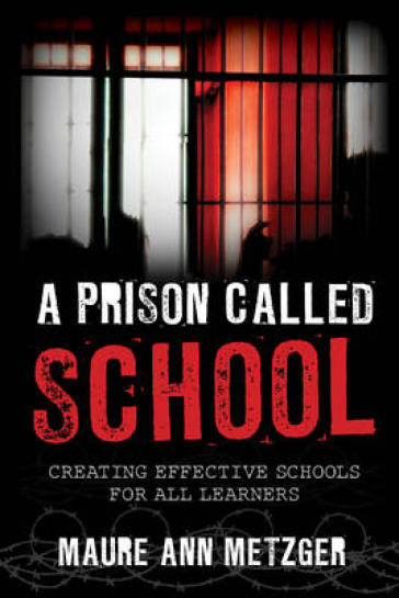 A Prison Called School - Maure Ann Metzger