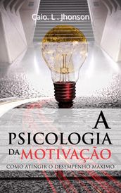 A Psicologia da Motivação