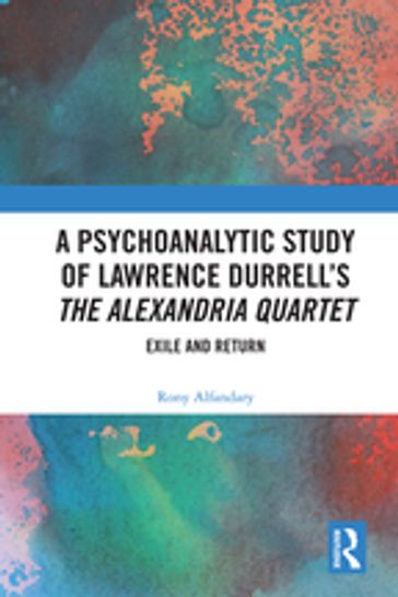 A Psychoanalytic Study of Lawrence Durrell's The Alexandria Quartet - Rony Alfandary