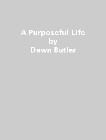 A Purposeful Life - Dawn Butler