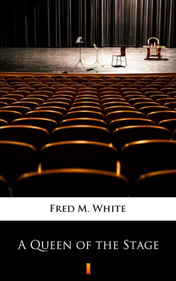 A Queen of the Stage - Fred M. White