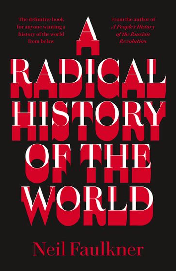 A Radical History of the World - Neil Faulkner