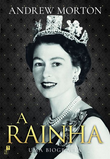 A Rainha: Uma Biografia - Andrew Morton