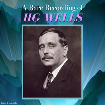 A Rare Recording of HG Wells - HG Wells