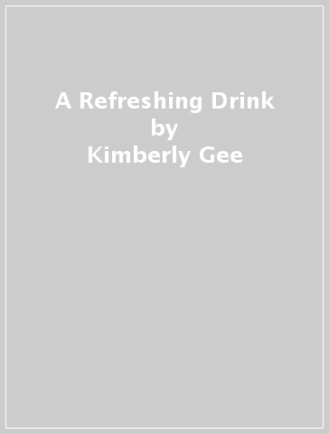 A Refreshing Drink - Kimberly Gee