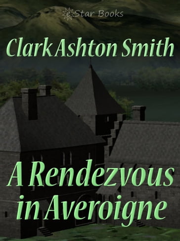 A Rendezvous in Averoigne - Clark Ashton Smith