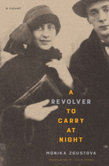 A Revolver To Carry At Night - Monika Zgustova - Julie Jones