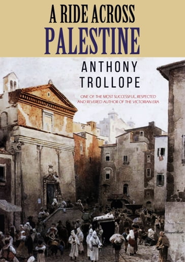 A Ride Across Palestine - Anthony Trollope