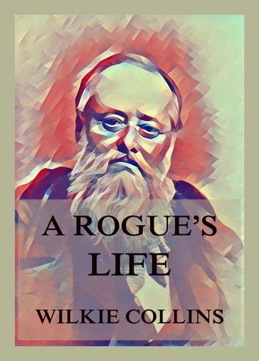 A Rogue's Life - Collins Wilkie